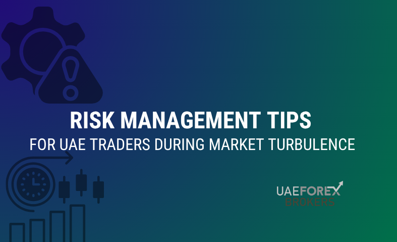 Risk Management Tips for UAE Traders During Market Turbulence