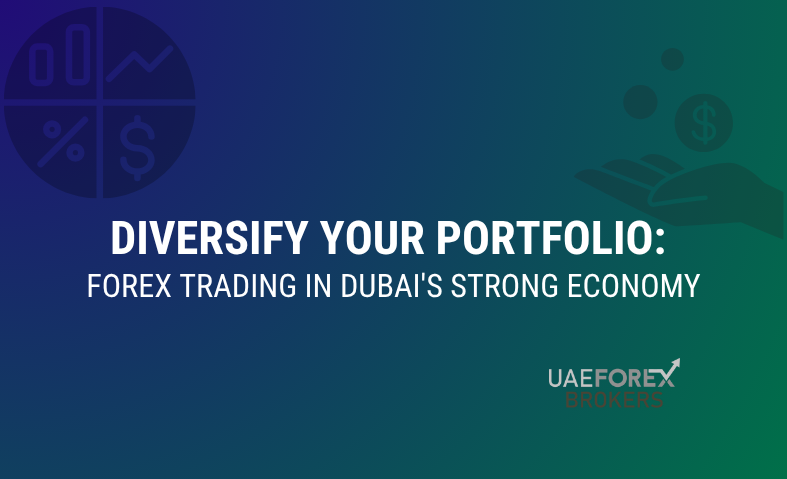 Diversify Your Portfolio: Forex Trading in Dubai’s Strong Economy
