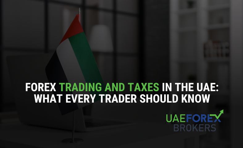 Forex Trading and Taxes in the UAE: What Every Trader Should Know