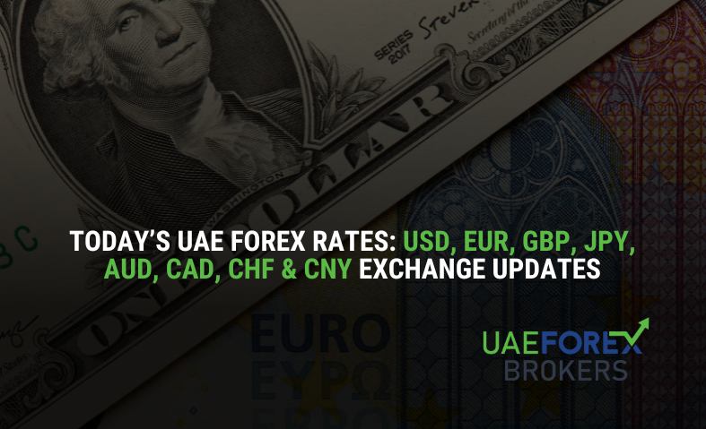 Today’s UAE Forex Rates: USD, EUR, GBP, JPY, AUD, CAD, CHF & CNY Exchange Updates