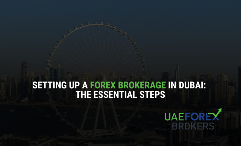 Setting up a Forex Brokerage in Dubai: The Essential Steps