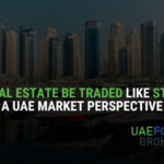 Can Real Estate Be Traded Like Stocks? A UAE Market Perspective